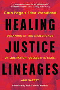 Healing Justice Lineages: Dreaming at the Crossroads of Liberation, Collective Care, and Safety