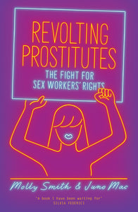Revolting Prostitutes: the Fight for Sex Workers' Rights
