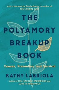 The Polyamory Breakup Book: Causes, Prevention, and Survival