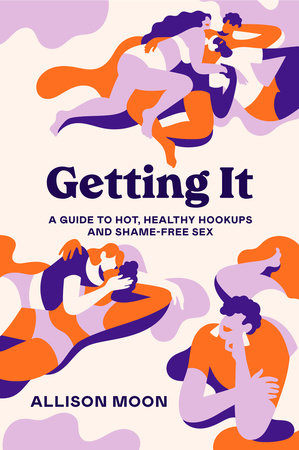 Getting It: A Guide to Hot, Healthy Hookups and Shame-Free Sex