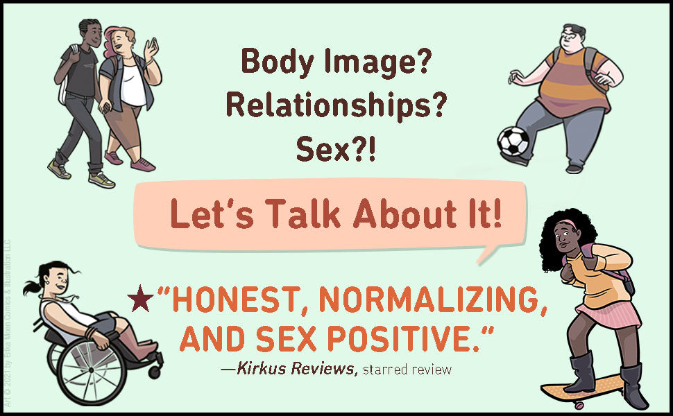 Let's Talk About It: The Teen's Guide to Sex, Relationships, and Being a Human (A Graphic Novel)